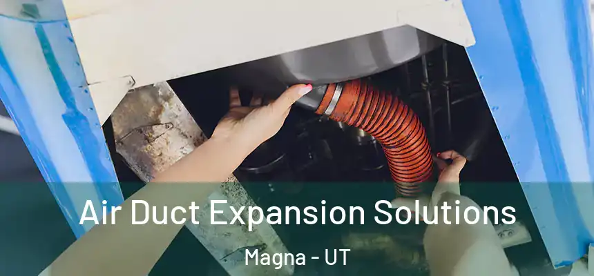  Air Duct Expansion Solutions Magna - UT