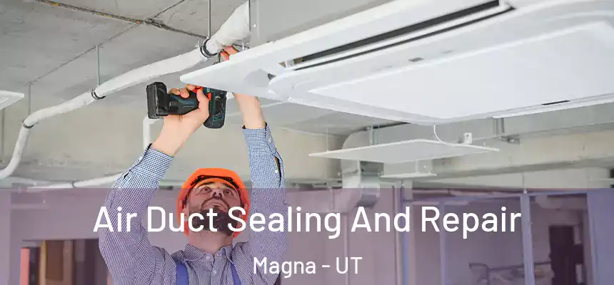  Air Duct Sealing And Repair Magna - UT