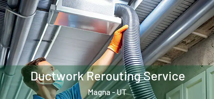  Ductwork Rerouting Service Magna - UT