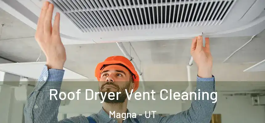  Roof Dryer Vent Cleaning Magna - UT