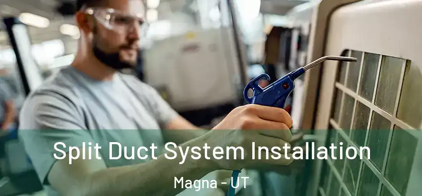 Split Duct System Installation Magna - UT