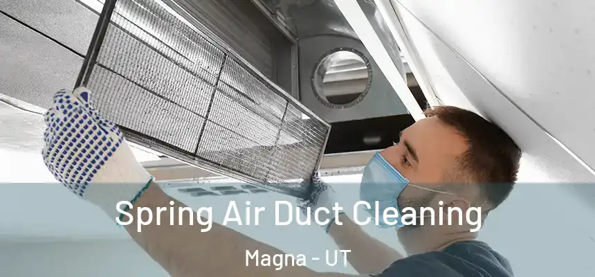 Spring Air Duct Cleaning Magna - UT